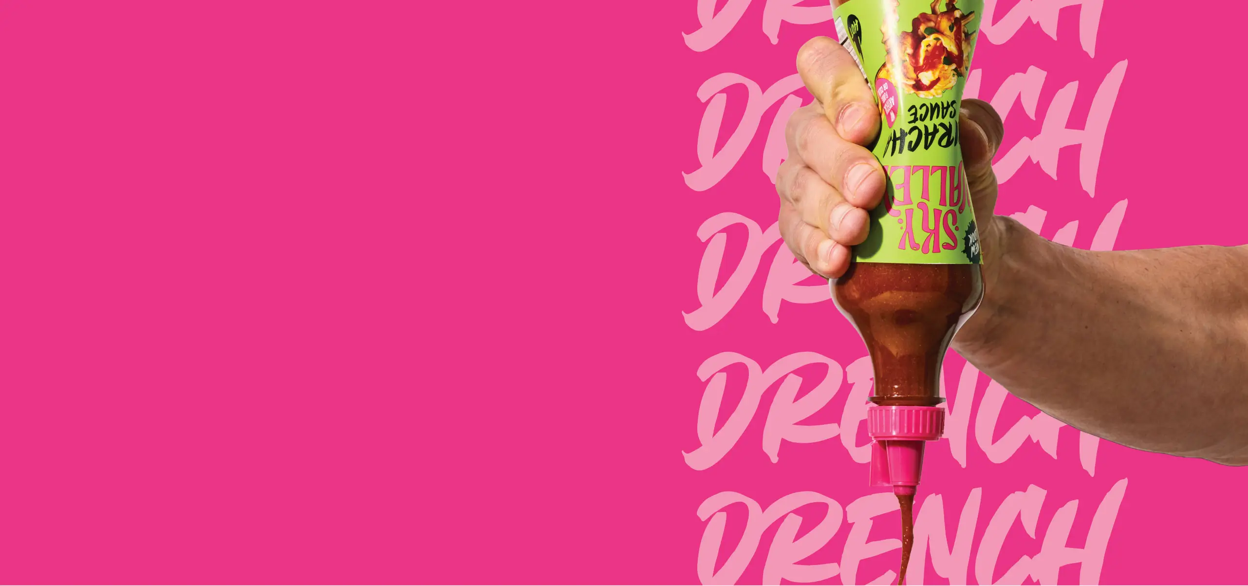 Drench with Sriracha